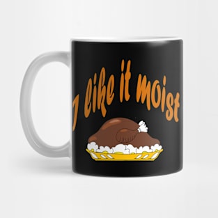 I like it moist (thanksgiving) Mug